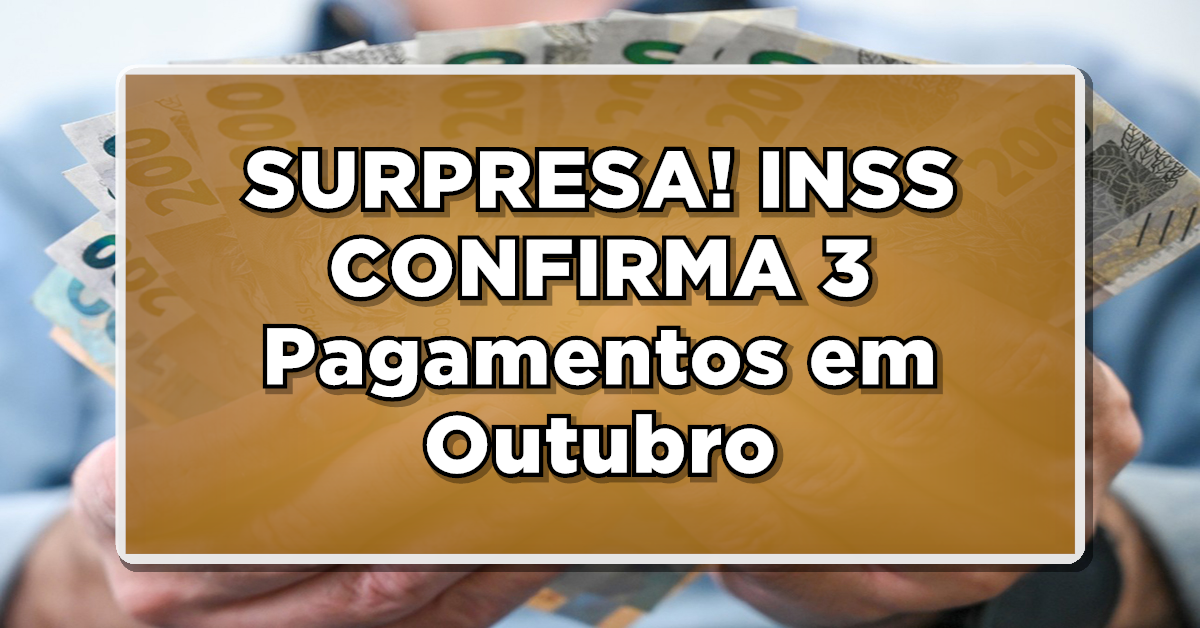 SURPRESA para APOSENTADOS: INSS CONFIRMA 3 Pagamentos em Outubro, Melhor que o 14º – Veja agora! Aqui