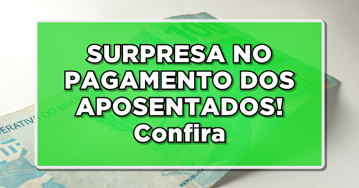 SURPRESA NO PAGAMENTO DOS APOSENTADOS – Confira as últimas novidades