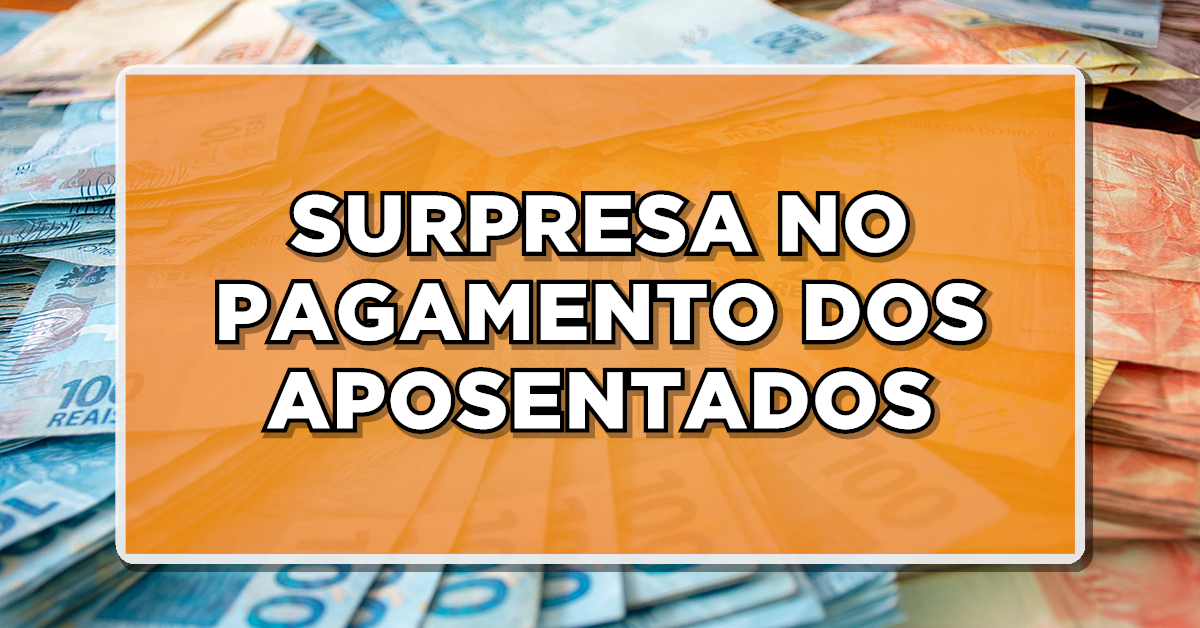 SURPRESA NO PAGAMENTO DOS APOSENTADOS – Confira agora tudo que vai entrar na sua conta neste mês de OUTUBRO