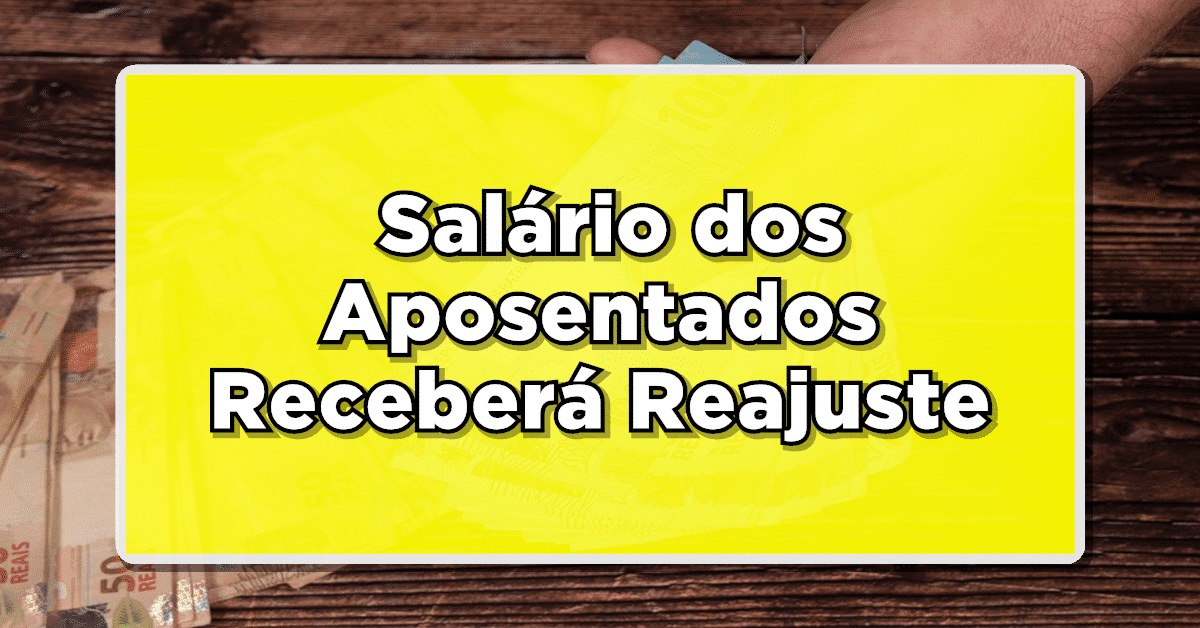 ACABA DE SAIR: Salário dos Aposentados Receberá Reajuste – Veja!