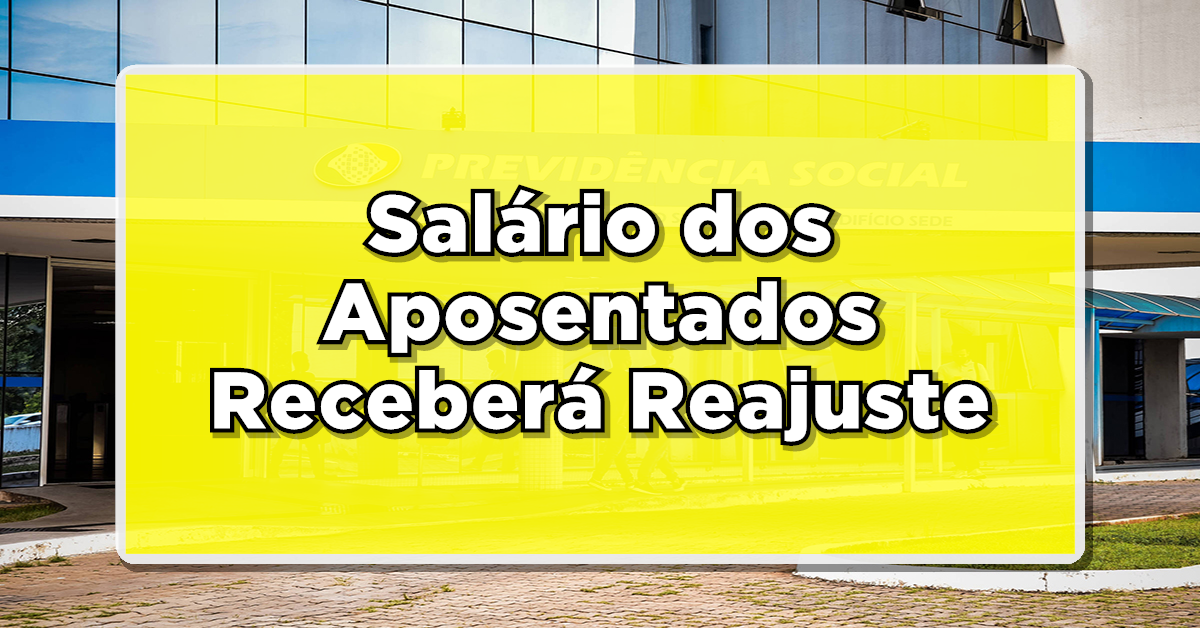 ACABA DE SAIR: Salário dos Aposentados Receberá Reajuste – Confira agora o Novo Valor que será pago para todos agora mesmo!
