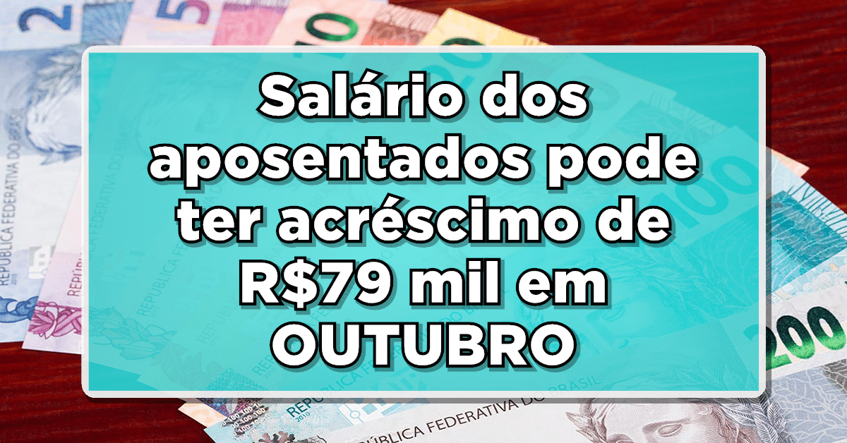 GRANDE OPORTUNIDADE: Salário dos aposentados do INSS pode ter acréscimo de R$79 mil em OUTUBRO – Veja como vai funcionar!