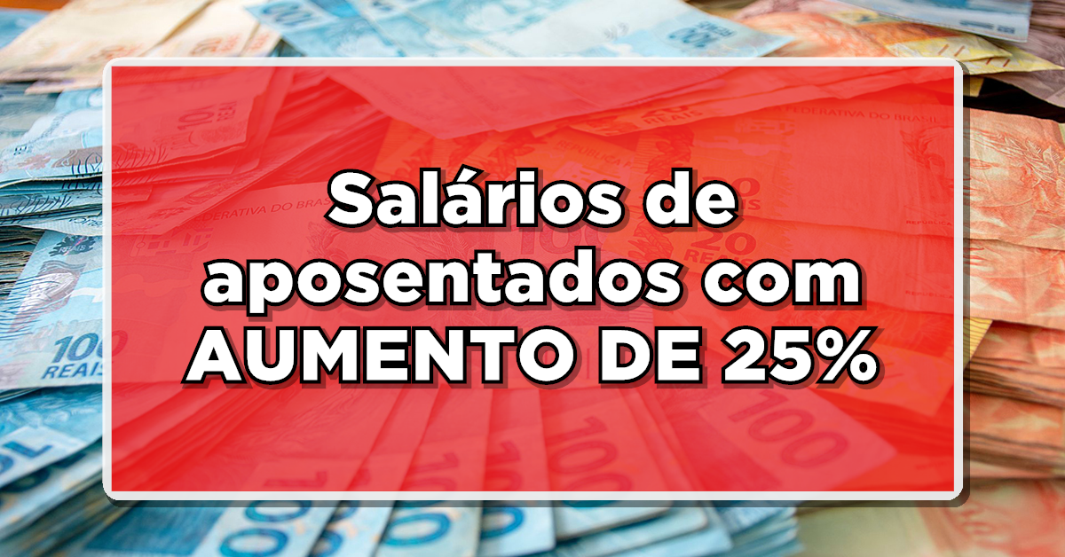 VOCÊ VIU? Salários de aposentados com AUMENTO DE 25% pelo INSS – Saiba os detalhes e assegure o seu!