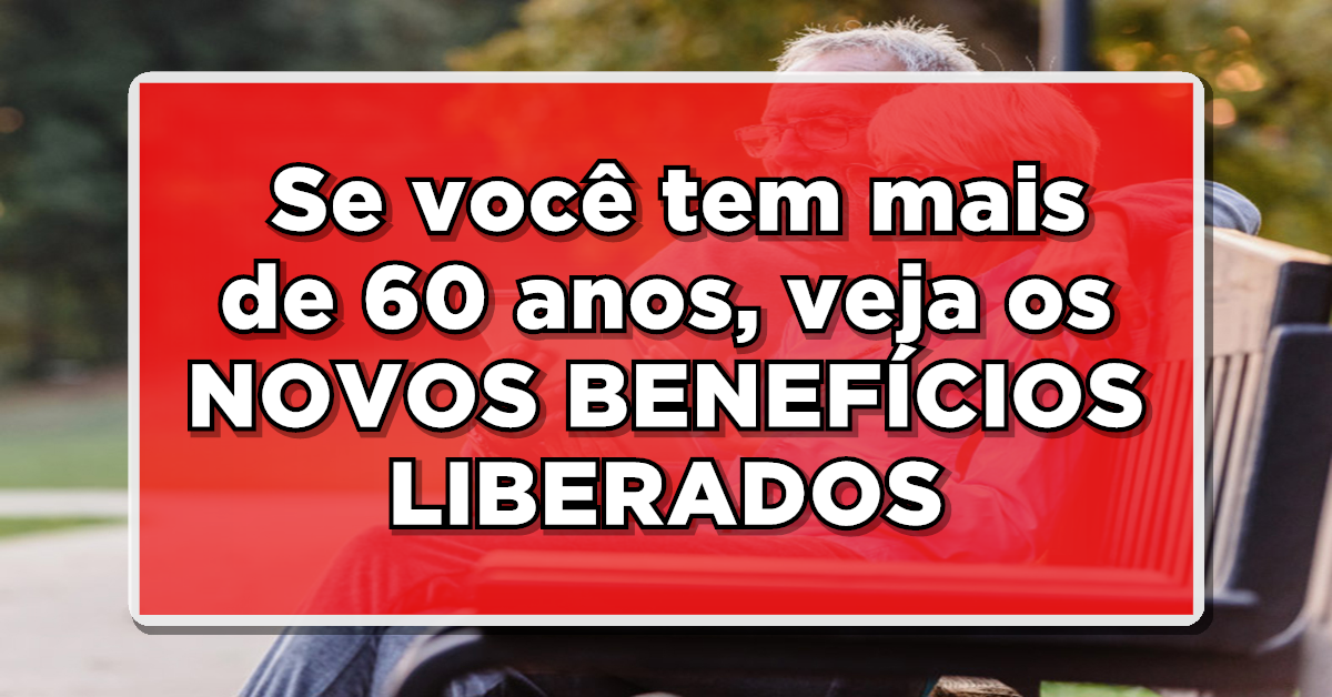 ATENÇÃO: Se você tem mais de 60 anos, veja os NOVOS BENEFÍCIOS que o esperam em 2023!