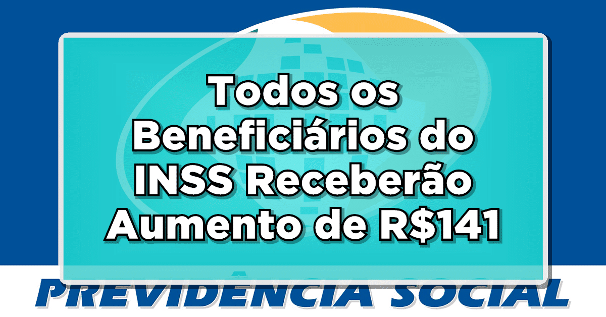 NOVIDADE IMPERDÍVEL: Todos os Beneficiários do INSS Receberão Aumento de R$141 – Confira Agora!