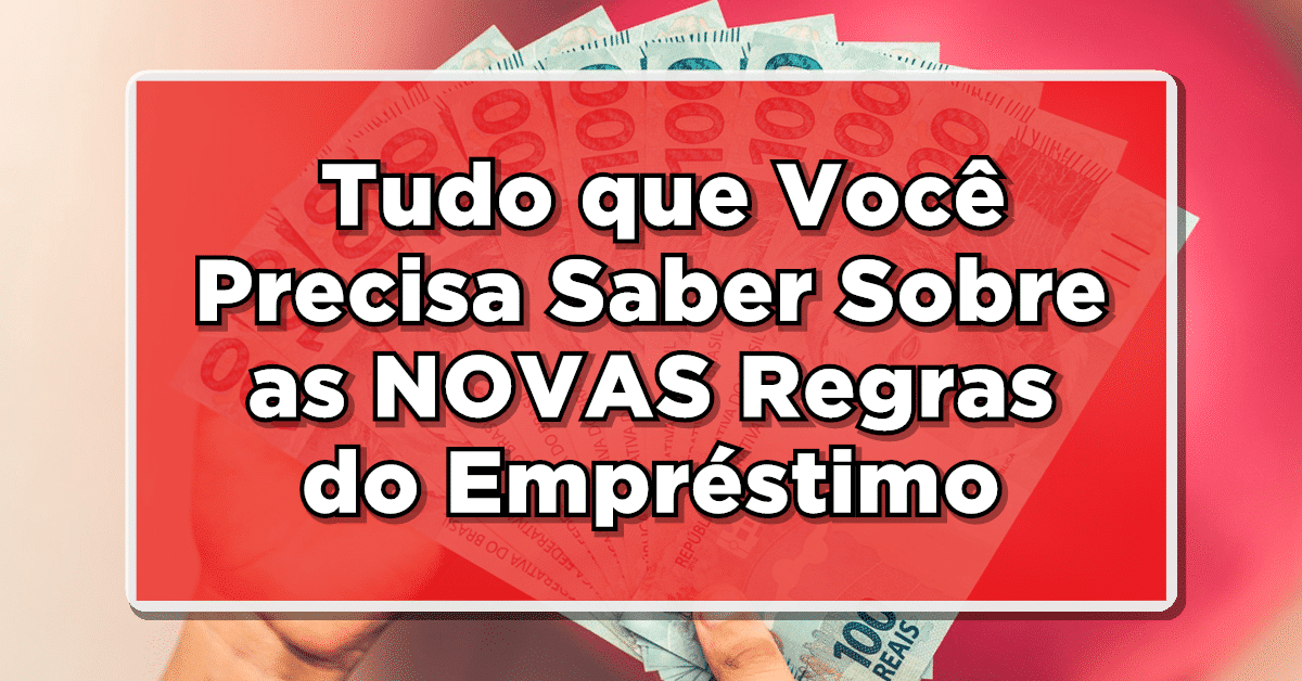 EXCLUSIVO: Tudo o Que Você Precisa Saber Sobre as NOVAS Regras do Empréstimo Consignado – Confira Agora