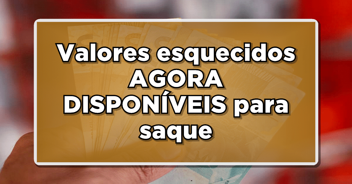 ATENÇÃO: Valores esquecidos AGORA DISPONÍVEIS para saque – Saiba como verificar!