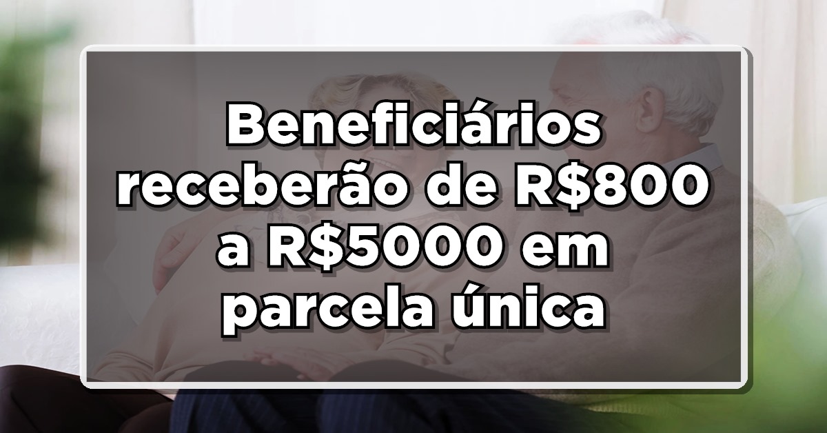 NOVIDADE no INSS: Beneficiários receberão de R$800 a R$5000 em parcela única. Veja quem tem direito!