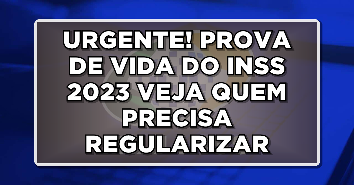 Atenção, URGENTE! PROVA DE VIDA DO INSS 2023 VEJA QUEM PRECISA REGULARIZAR AGORA EM OUTUBRO DE 2023