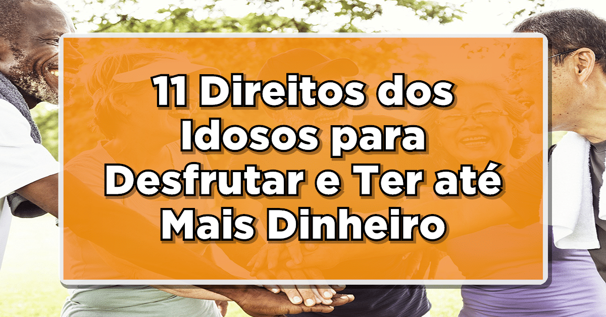 Surpresa para Idosos: Saiba tudo sobre os 11 Benefícios Especiais disponíveis!