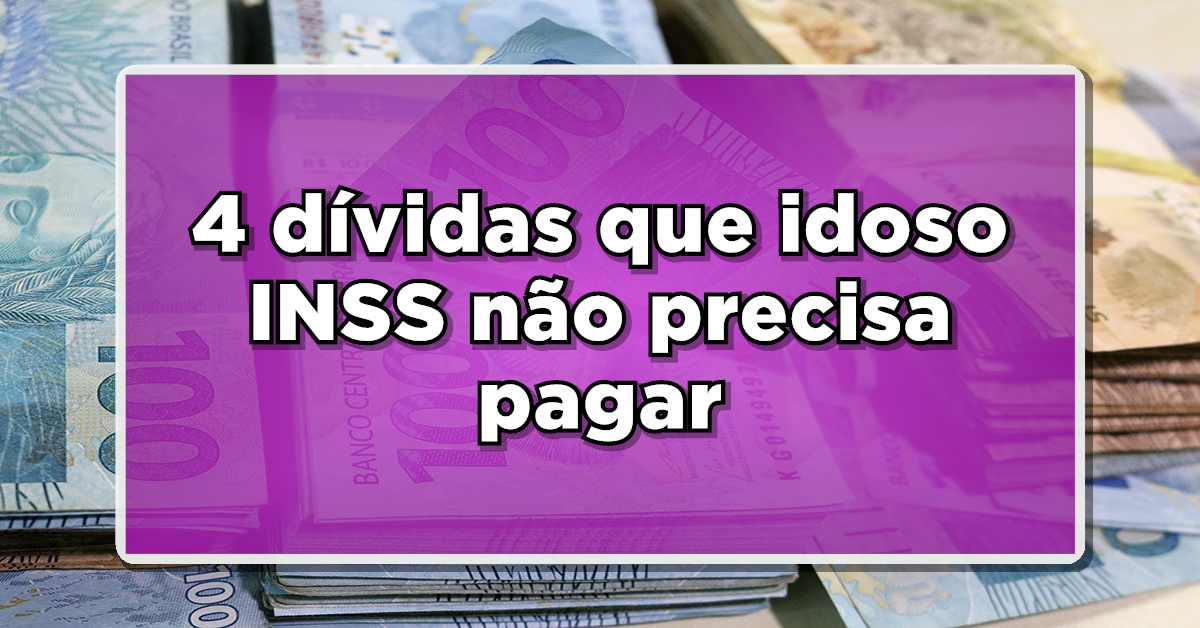 4 dívidas que idoso INSS não precisa pagar – Confira a lista completa
