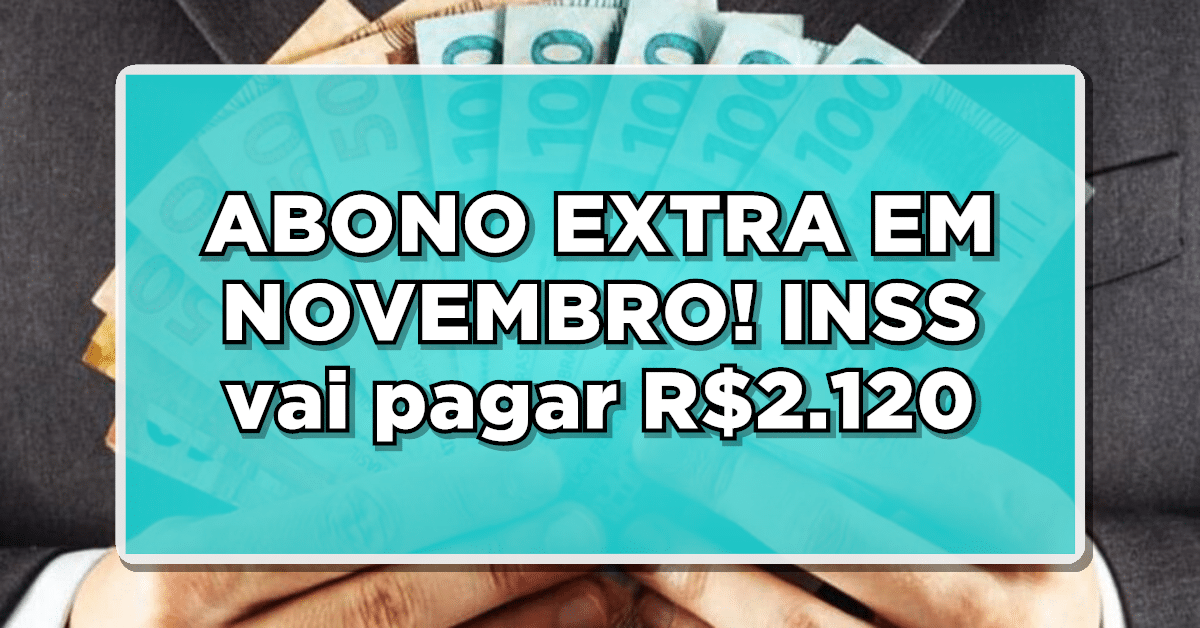 INSS paga R$2120 em Novembro – Veja quem recebe agora