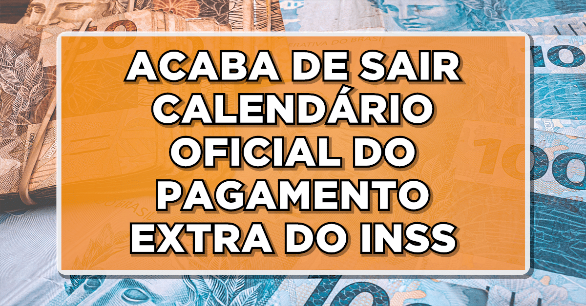 ACABA DE SAIR CALENDÁRIO OFICIAL DO PAGAMENTO EXTRA DO INSS – Consulte agora valores e data oficial