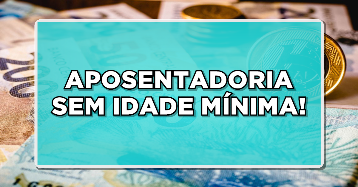 APOSENTADORIA SEM IDADE MÍNIMA: Entenda Como Isso Pode Antecipar Seu Benefício!