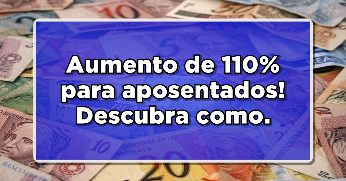 REGRAS INSS: Aposentados Podem Conseguir Aumento de 110% – Saiba Mais e Consulte Aqui!