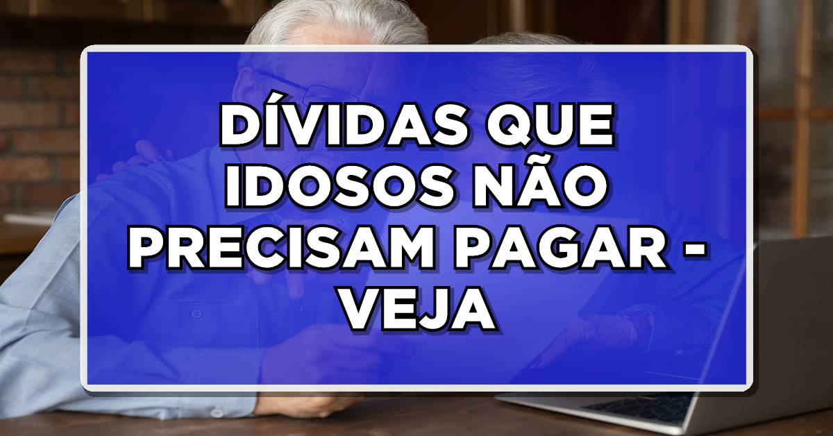 Dívida que idoso não precisa pagar