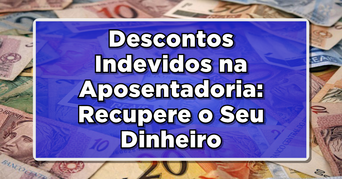 descontos indevidos na aposentadoria