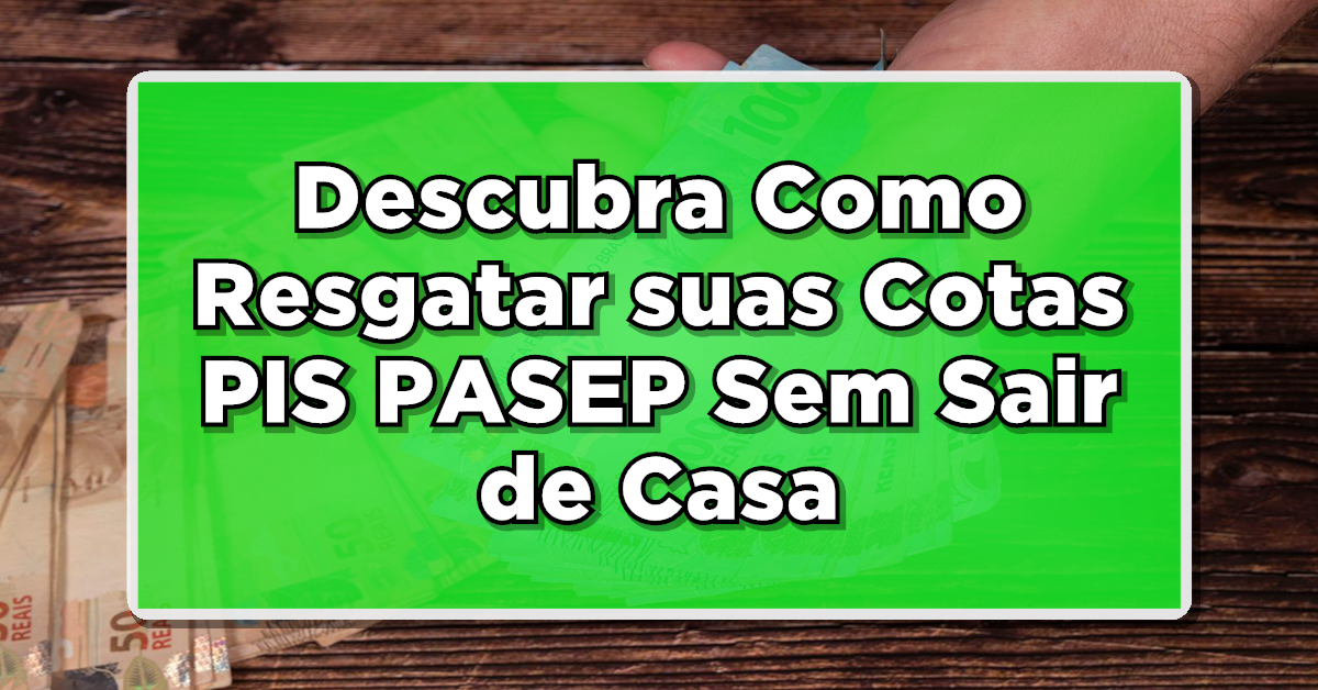 GUIA PRÁTICO: Confira o Passo a Passo para Resgatar suas Cotas do PIS/PASEP pelo Celular!