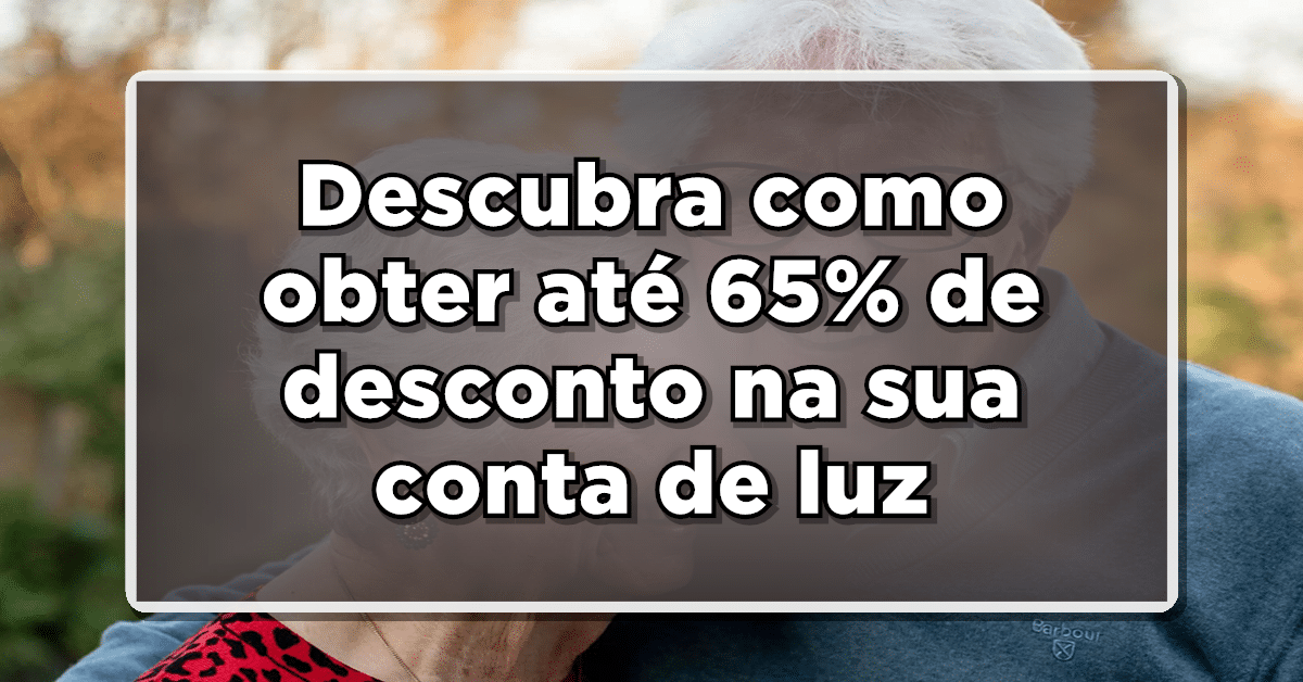BENEFÍCIO ESPECIAL: CONTA DE LUZ DE GRAÇA para Idosos – Entenda os Requisitos e o Processo de Cadastro