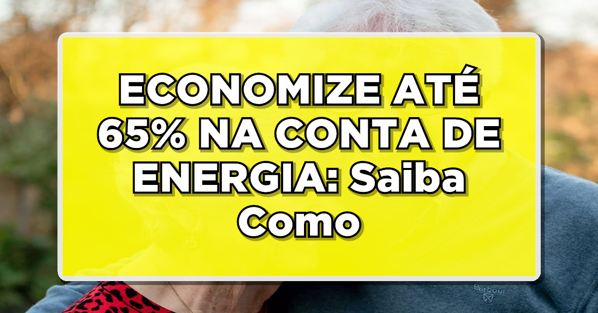 Saiba como economizar até 65% na conta de luz com a Tarifa Social!