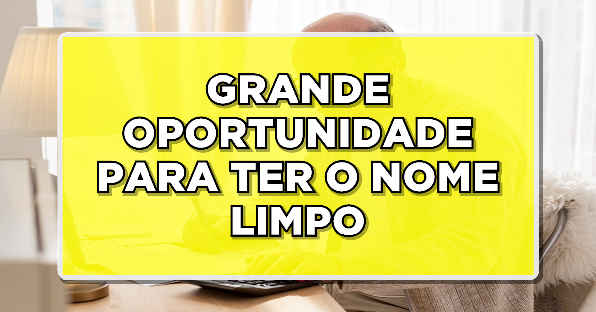 NÃO PERCA: Feirão Limpa Nome da Serasa Oferece DESCONTOS IMPERDÍVEIS Para Quitar Suas DÍVIDAS!