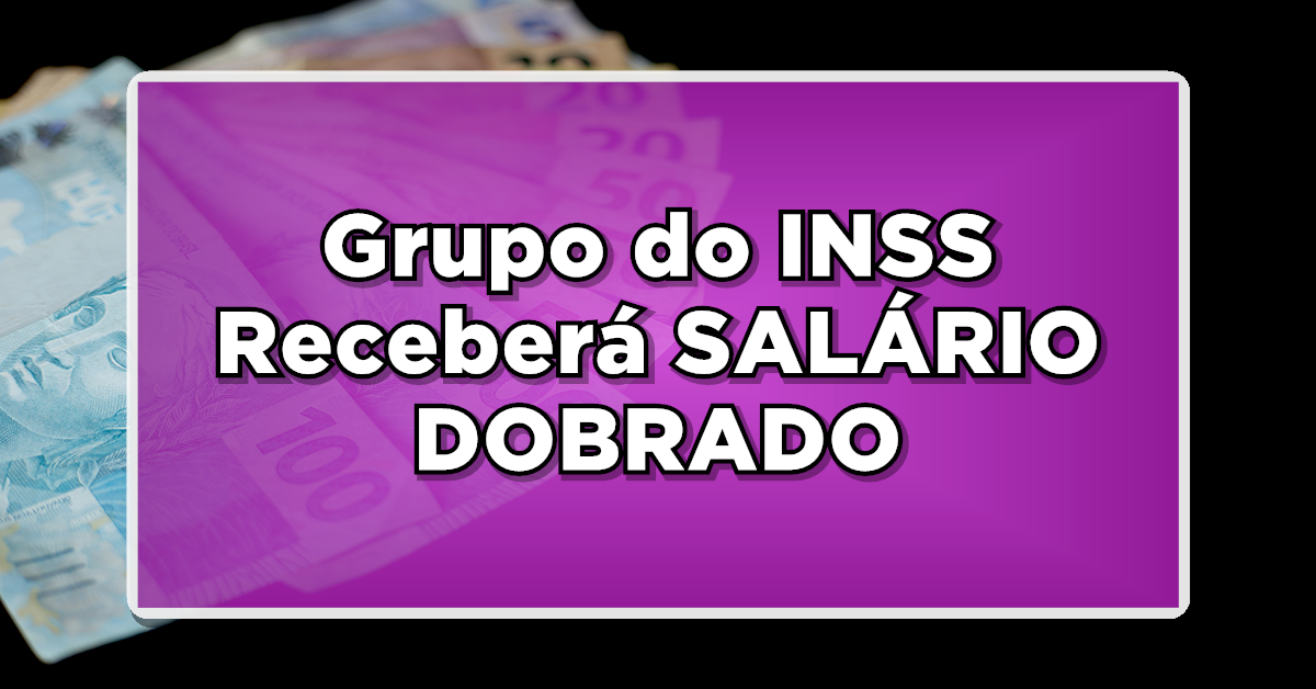 NOTÍCIA URGENTE: Grupo Selecionado do INSS Receberá SALÁRIO DOBRADO – Veja se Você Está Incluso!