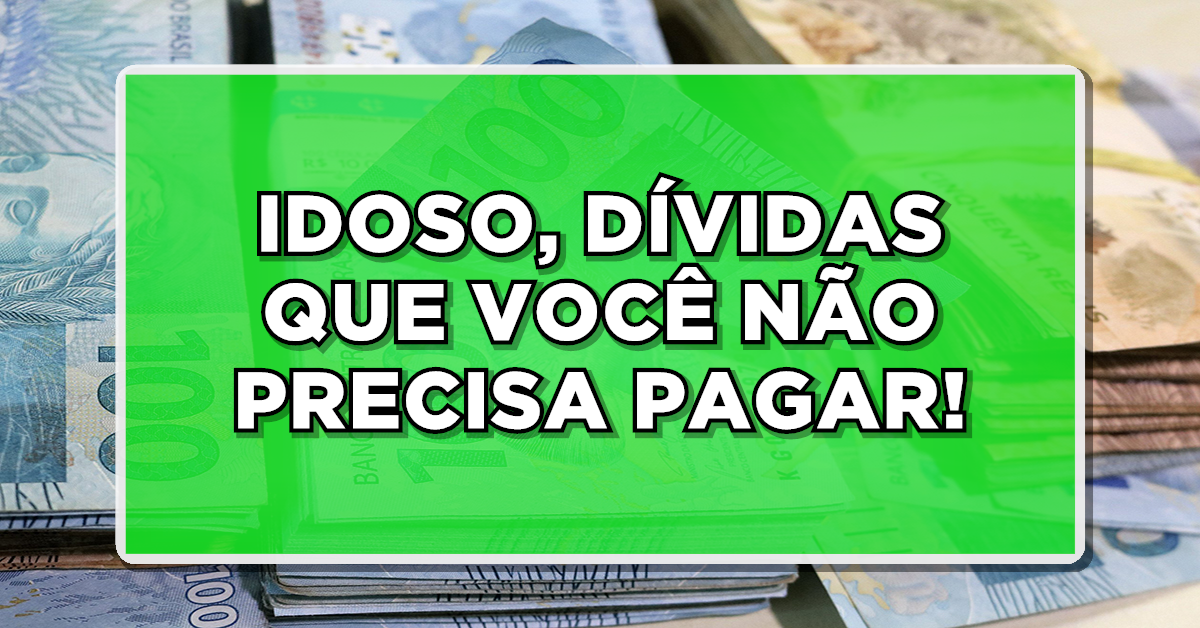 4 dívidas que idoso não precisa pagar – Confira a lista completa dos contemplados