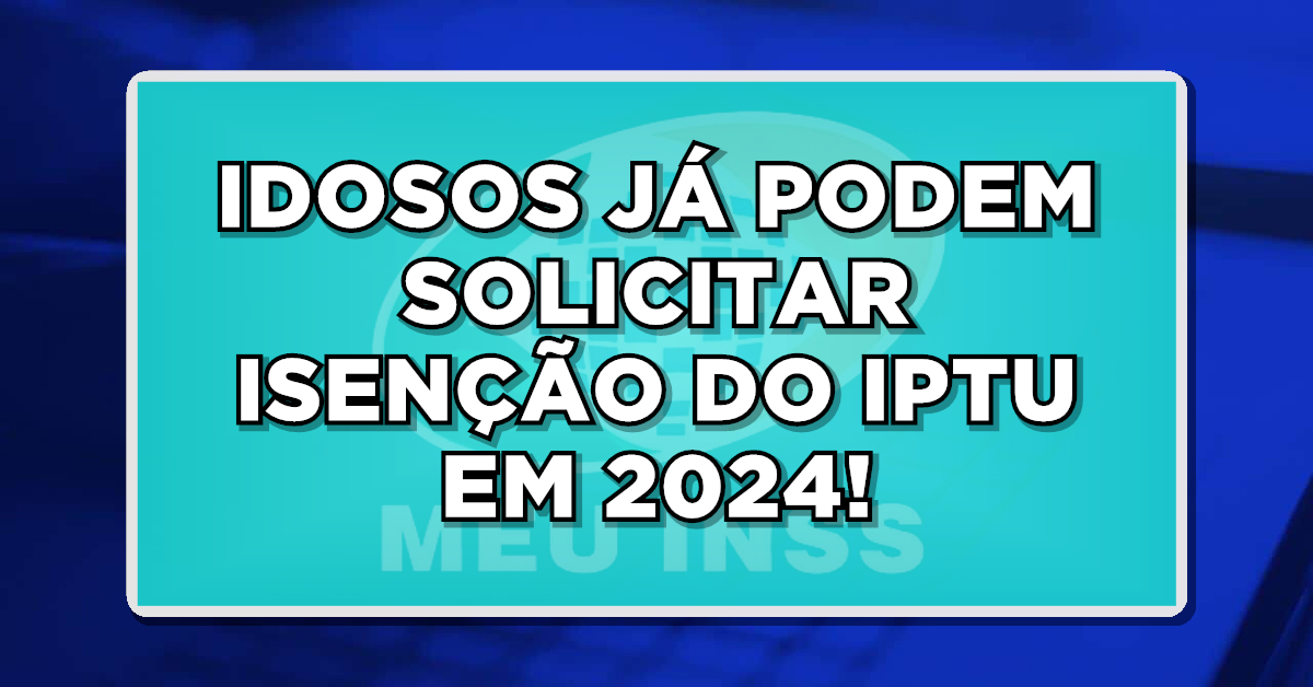 ÓTIMA NOTÍCIA! IDOSOS JÁ PODEM SOLICITAR ISENÇÃO DO IPTU EM 2024! Veja como solicitar