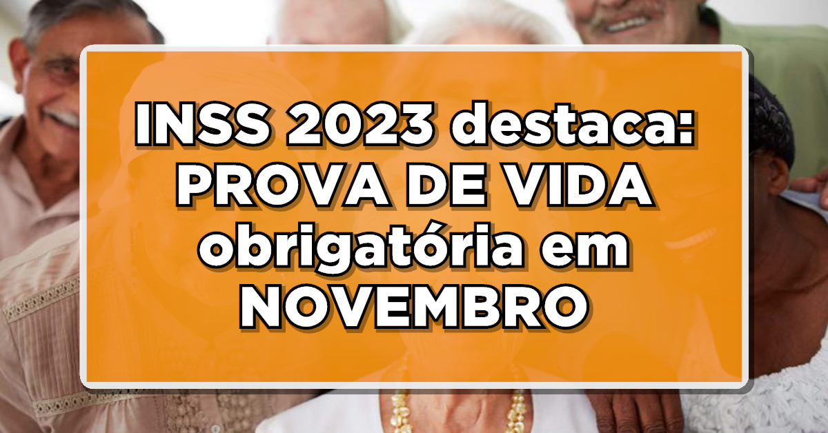 INSS 2023 destaca: PROVA DE VIDA obrigatória em NOVEMBRO – Veja a lista de convocados!
