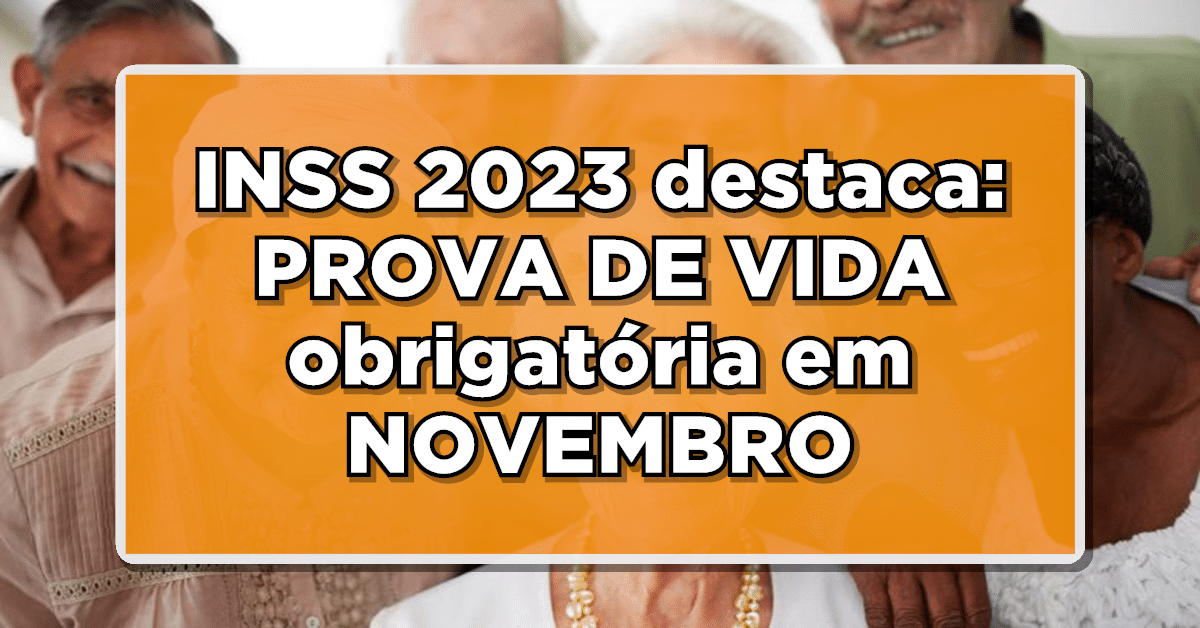 INSS 2023 destaca: PROVA DE VIDA obrigatória em NOVEMBRO – Veja a lista de convocados agora mesmo!