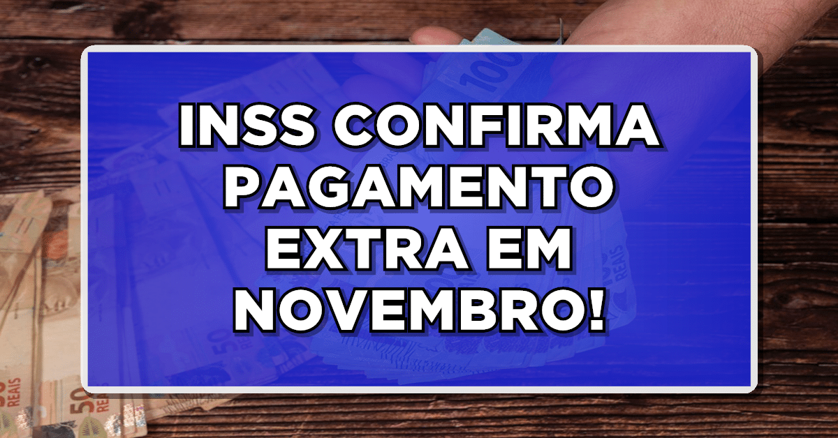 SAIU NO DIÁRIO OFICIAL: INSS CONFIRMA PAGAMENTO EXTRA EM NOVEMBRO – Veja quem recebe e não perca mais tempo