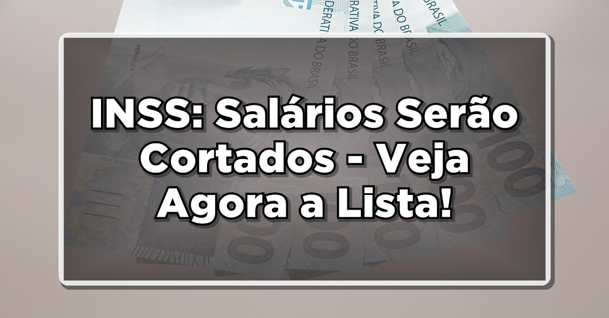 INSS: Salários Serão Cortados – Veja Agora a Lista de Beneficiários Impactados!
