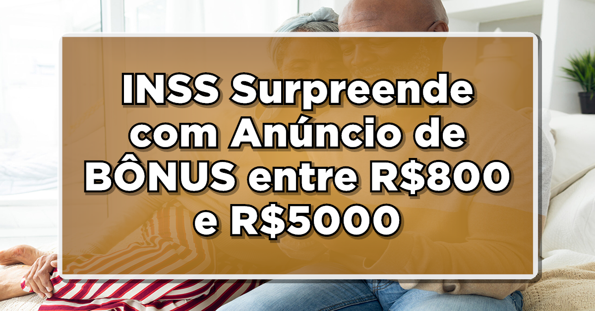 CONFIRA AGORA: INSS Surpreende com Anúncio de BÔNUS entre R$800 e R$5000 em Novembro – Veja se Você Tem Direito!