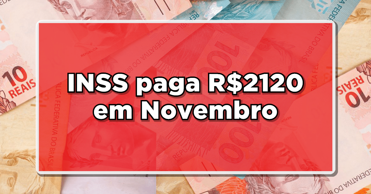 INSS paga R$2120 em Novembro – Veja quem recebe essa grana extra