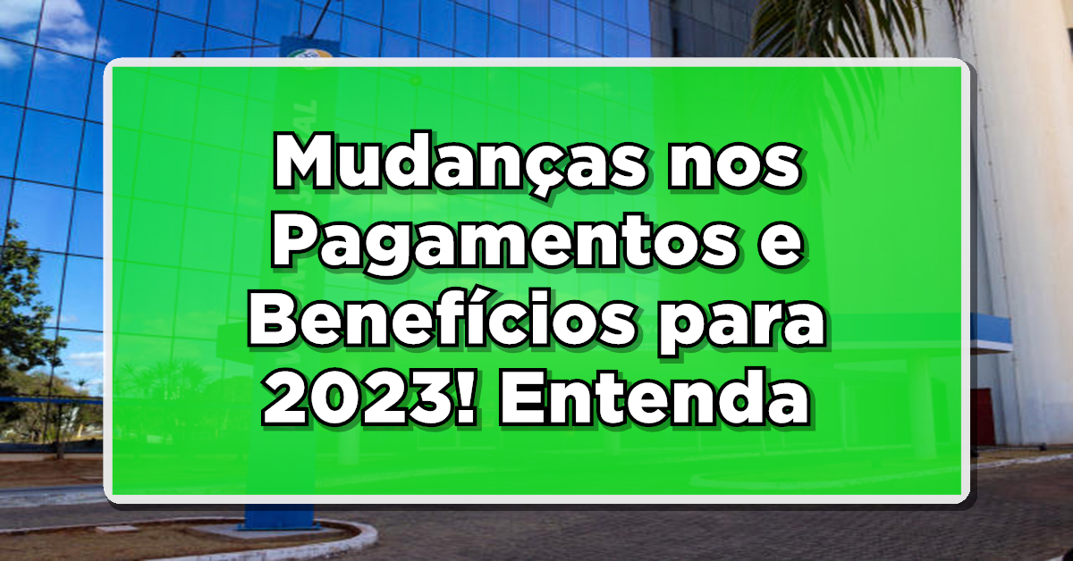 Novidades no INSS: Entenda as Mudanças nos Pagamentos e Benefícios para 2023!