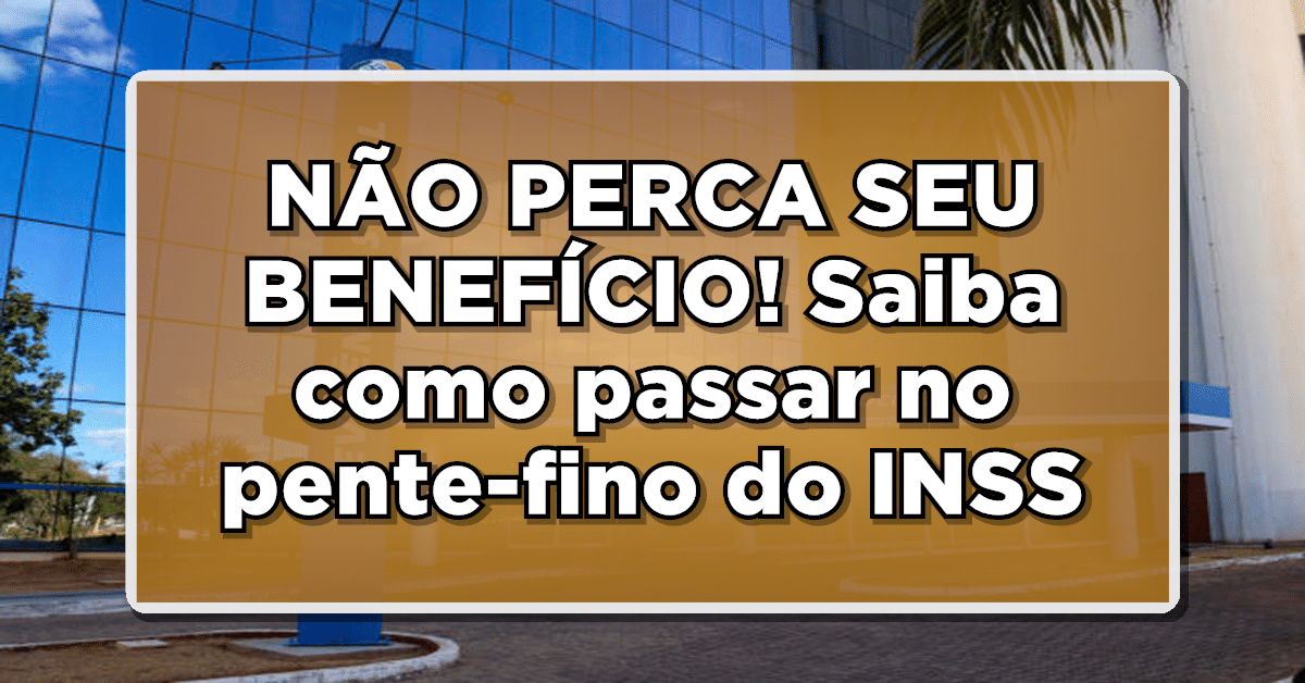 PENTE FINO no INSS resulta em cortes de BENEFÍCIOS – Aprenda como se manter seguro!