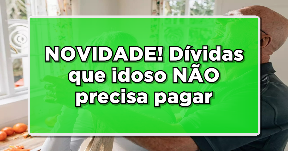 4 dívidas que idoso não precisa pagar – Confira a lista completa! Não perca