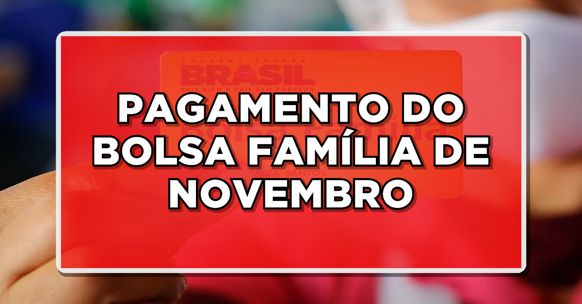 PAGAMENTO DO BOLSA FAMÍLIA DE NOVEMBRO! Consulte o calendário