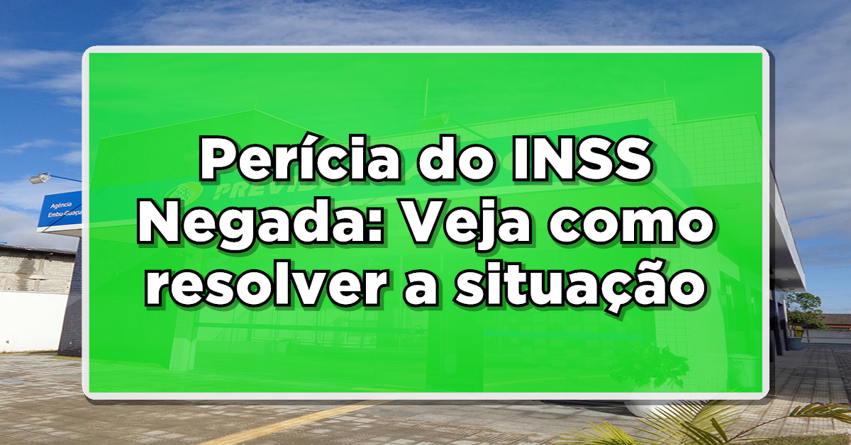 Perícia do INSS Negada: Veja como resolver a situação