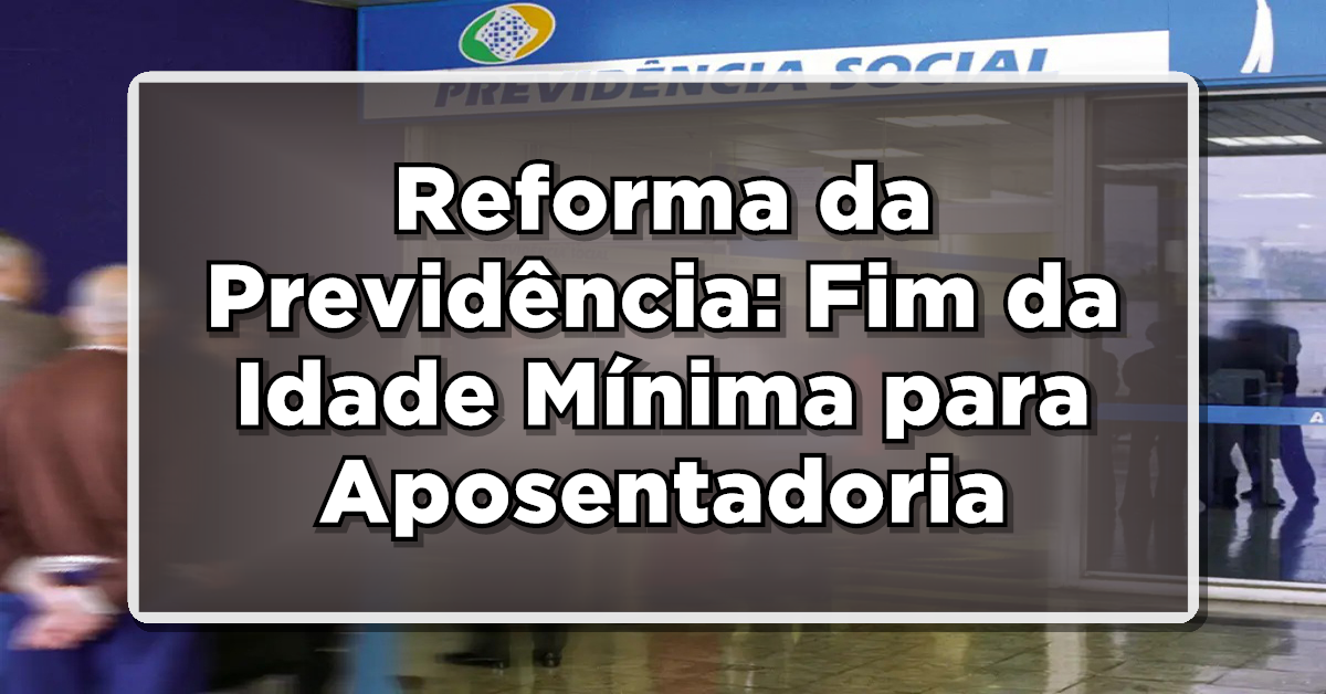 Aposentadoria Especial e a Reforma da Previdência: O fim da idade mínima?