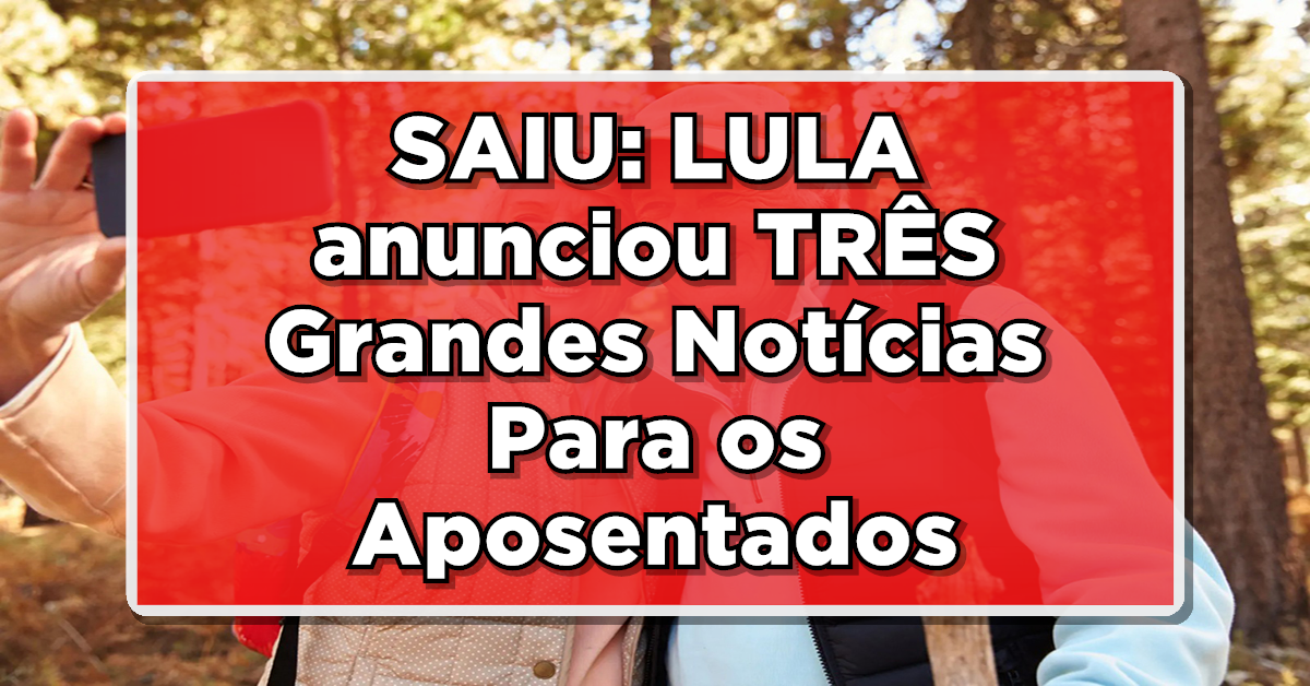 Acaba de sair: LULA CONFIRMA 3 MUDANÇAS PARA O INSS – Veja agora