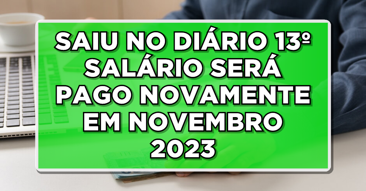INSS CONFIRMA! SAIU NO DIÁRIO 13º SALÁRIO SERÁ PAGO NOVAMENTE EM NOVEMBRO 2023 EM PARCELA ÚNICA! Veja