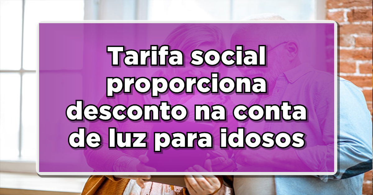 ISENÇÃO NA CONTA DE LUZ: Idosos Podem Ter Acesso a Tarifa Zero – Confira os Detalhes