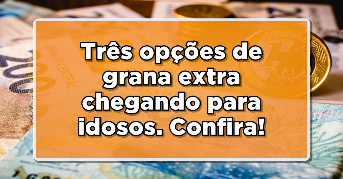 Você tem entre 59 e 79 anos? Grana chegando para TODOS! Confira