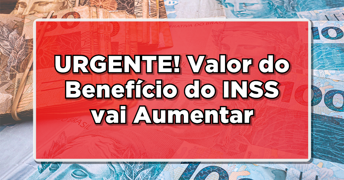 URGENTE! Valor do Benefício do INSS vai Aumentar - Veja quando você irá receber o aumento