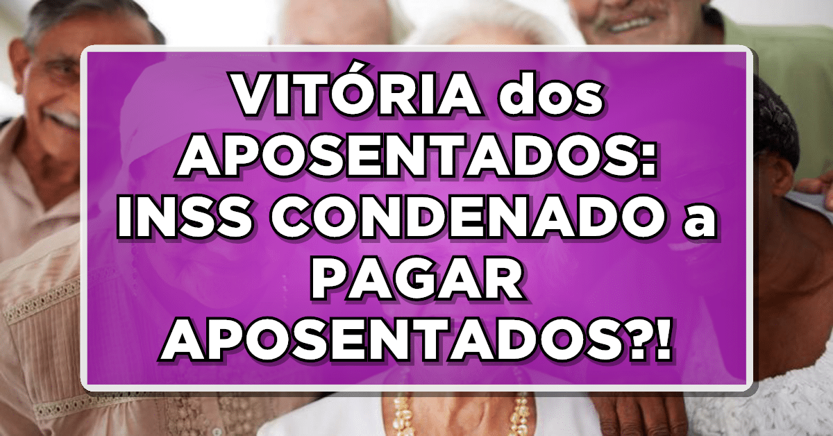 VITÓRIA dos APOSENTADOS: INSS CONDENADO a PAGAR APOSENTADOS?! Confira
