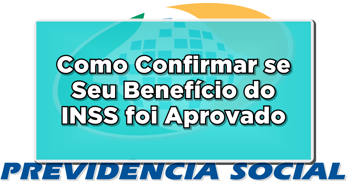 Descubra Agora: Como Confirmar se Seu Benefício do INSS foi Aprovado?