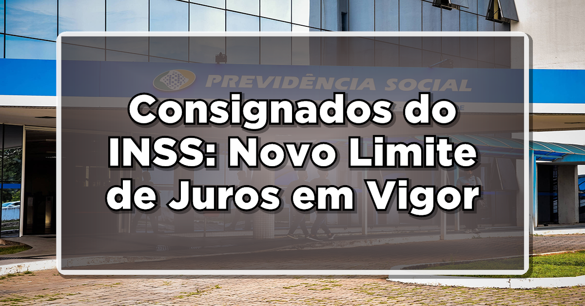 Consignados do INSS: Novo Limite de Juros em Vigor - Entenda as Mudanças!