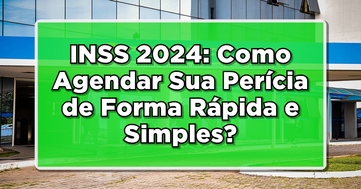 INSS 2024: Como Agendar Sua Perícia de Forma Rápida e Simples?