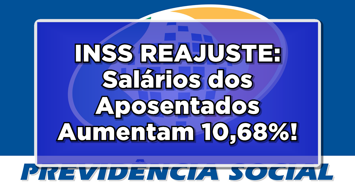 INSS REAJUSTE: Salários dos Aposentados Aumentam 10,68%!